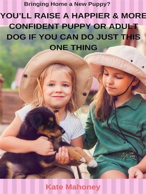 cover image of You'll Raise a Happier & More Confident Puppy or Adult Dog if You Can Do Just this One Thing